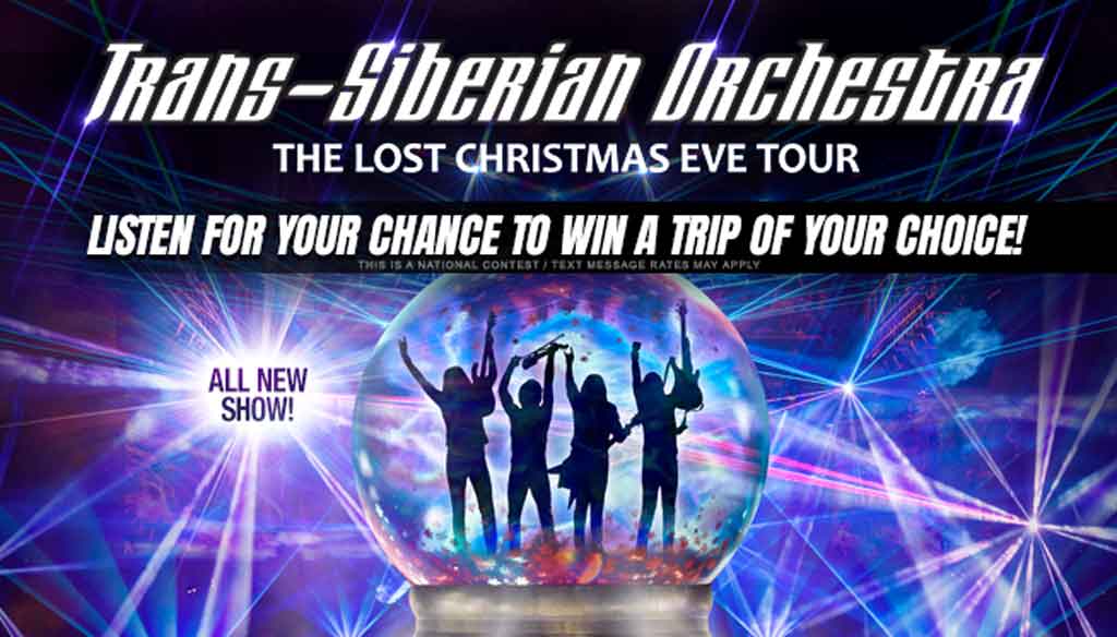 Listen for your chance to WIN a trip to see Trans-Siberian Orchestra's ALL NEW The Lost Christmas tour at the stop of your choice!